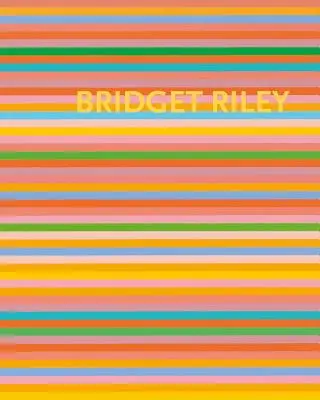 Bridget Riley: Riley Riley Riley: The Stripe Paintings 1961-2012 - Bridget Riley: The Stripe Paintings 1961-2012