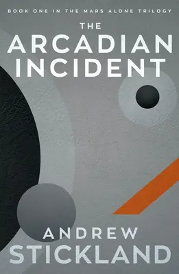 Az árkádiai incidens: A Mars Alone trilógia - The Arcadian Incident: The Mars Alone Trilogy