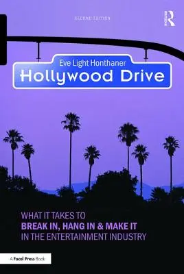 Hollywood Drive: What it Takes to Break in, Hang in & Make it in the Entertainment Industry (Mi kell ahhoz, hogy betörj, kitarts és boldogulj a szórakoztatóiparban) - Hollywood Drive: What it Takes to Break in, Hang in & Make it in the Entertainment Industry