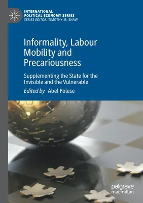 Informalitás, munkaerő-mobilitás és bizonytalanság: Az állam kiegészítése a láthatatlanok és a kiszolgáltatottak számára - Informality, Labour Mobility and Precariousness: Supplementing the State for the Invisible and the Vulnerable