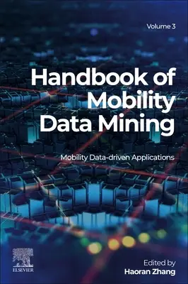 Handbook of Mobility Data Mining, 3. kötet: Mobility Data-Driven Applications (A mobilitási adatok bányászatának kézikönyve) - Handbook of Mobility Data Mining, Volume 3: Mobility Data-Driven Applications