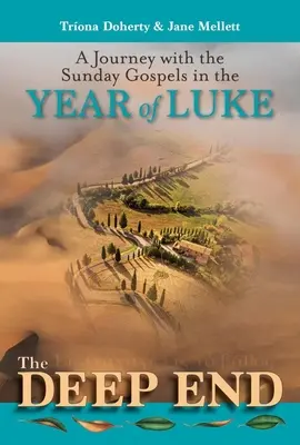 Deep End - Utazás a vasárnapi evangéliumokkal a Lukács-évben - Deep End - A Journey with the Sunday Gospels in the Year of Luke