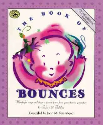 Az ugrálások könyve: Csodálatos dalok és rímek generációról generációra csecsemők és kisgyermekek számára - The Book of Bounces: Wonderful Songs and Rhymes Passed Down from Generation to Generation for Infants & Toddlers