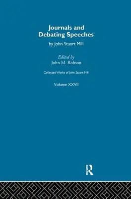 John Stuart Mill összegyűjtött művei: XXVII. Journals and Debating Speeches Vol B - Collected Works of John Stuart Mill: XXVII. Journals and Debating Speeches Vol B