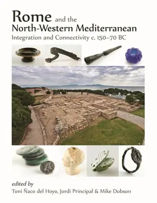 Róma és az északnyugat-mediterrán térség: integráció és összekapcsolódás Kr. e. 150-70 között - Rome and the North-Western Mediterranean: Integration and Connectivity C. 150-70 BC