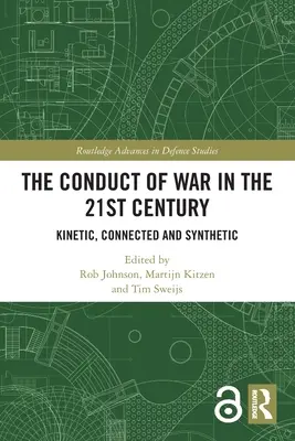 A hadviselés a 21. században: Kinetikus, összekapcsolt és szintetikus - The Conduct of War in the 21st Century: Kinetic, Connected and Synthetic