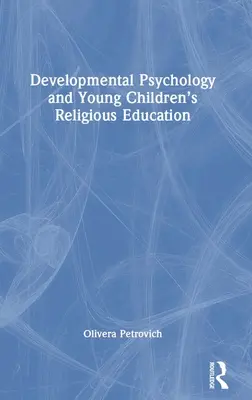 A fejlődéslélektan és a kisgyermekek vallásos nevelése - Developmental Psychology and Young Children's Religious Education