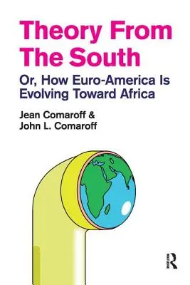 Elmélet délről: Vagy: Hogyan fejlődik Euro-Amerika Afrika felé - Theory from the South: Or, How Euro-America is Evolving Toward Africa