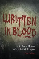 Vérrel írva - A brit vámpírok kultúrtörténete - Written in Blood - A Cultural History of the British Vampire