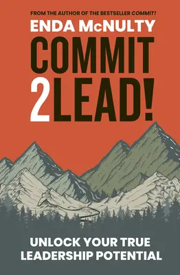 Commit 2 Lead! - Szabadítsd fel valódi vezetői potenciálodat - Commit 2 Lead! - Unlock your true leadership potential