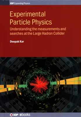 Kísérleti részecskefizika: A nagy hadronütköztetőben végzett mérések és kutatások megértése - Experimental Particle Physics: Understanding the measurements and searches at the Large Hadron Collider