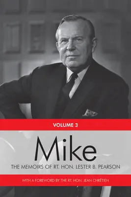 Mike: The Memoirs of the Rt. Hon. Lester B. Pearson, harmadik kötet: 1957-1968 - Mike: The Memoirs of the Rt. Hon. Lester B. Pearson, Volume Three: 1957-1968