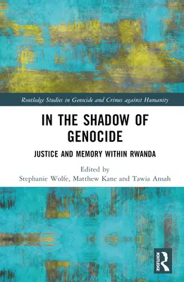 A népirtás árnyékában: Igazságszolgáltatás és emlékezet Ruandában - In the Shadow of Genocide: Justice and Memory Within Rwanda