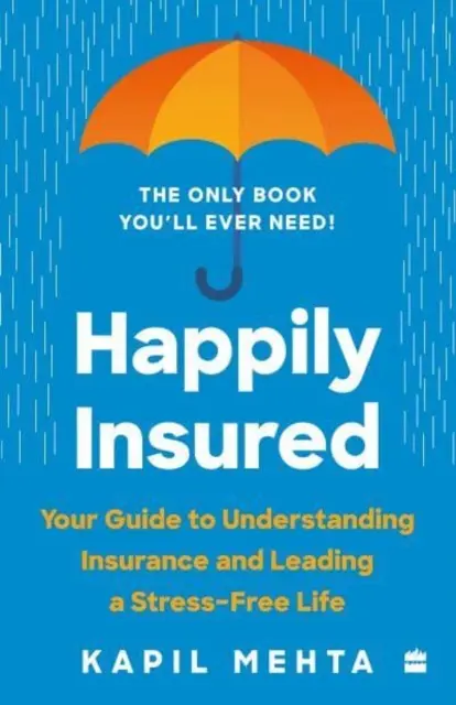 Boldogan biztosítva - Útmutató a biztosítások megértéséhez és a stresszmentes élethez - Happily Insured - Your Guide to Understanding Insurance and Leading a Stress-free Life
