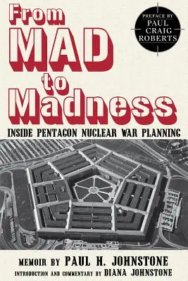 Az őrülettől az őrületig: A Pentagon nukleáris háborús tervezésének belsejéből - From Mad to Madness: Inside Pentagon Nuclear War Planning