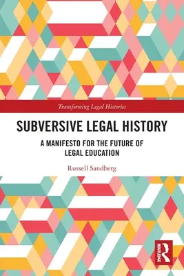 Felforgató jogtörténet: Kiáltvány a jogi oktatás jövőjéről - Subversive Legal History: A Manifesto for the Future of Legal Education