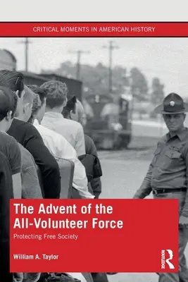 Az önkéntes erők adventje: A szabad társadalom védelme - The Advent of the All-Volunteer Force: Protecting Free Society