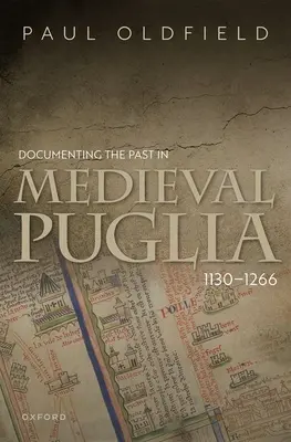 A múlt dokumentálása a középkori Pugliában, 1130-1266 - Documenting the Past in Medieval Puglia, 1130-1266