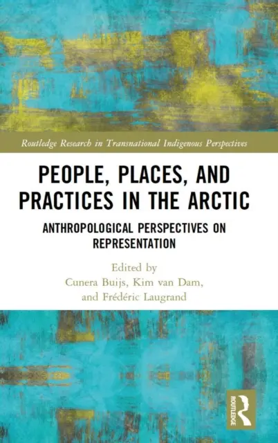 Emberek, helyek és gyakorlatok az Északi-sarkvidéken: az ábrázolás antropológiai perspektívái - People, Places, and Practices in the Arctic: Anthropological Perspectives on Representation