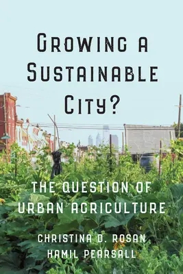 Fenntartható várost nevelni?: A városi mezőgazdaság kérdése - Growing a Sustainable City?: The Question of Urban Agriculture