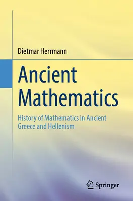 Az ókori matematika: A matematika története az ókori Görögországban és a hellenizmusban - Ancient Mathematics: History of Mathematics in Ancient Greece and Hellenism