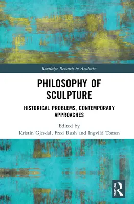 A szobrászat filozófiája: Történelmi problémák, kortárs megközelítések - Philosophy of Sculpture: Historical Problems, Contemporary Approaches