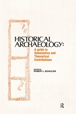 Történelmi régészet: Útmutató az érdemi és elméleti hozzájárulásokhoz - Historical Archaeology: A Guide to Substantive and Theoretical Contributions