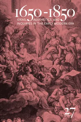 1650-1850: Ötletek, esztétika és kutatások a kora újkorban (27. kötet) 27. kötet - 1650-1850: Ideas, Aesthetics, and Inquiries in the Early Modern Era (Volume 27) Volume 27