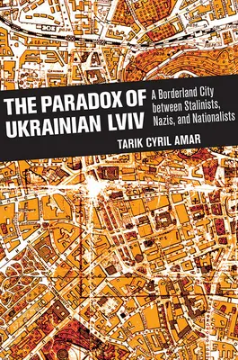 Az ukrán LVIV paradoxona: Egy határváros sztálinisták, nácik és nacionalisták között - The Paradox of Ukrainian LVIV: A Borderland City Between Stalinists, Nazis, and Nationalists