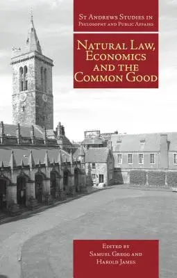 Természetjog, közgazdaságtan és a közjó: Perspectives from Natural Law - Natural Law, Economics, and the Common Good: Perspectives from Natural Law