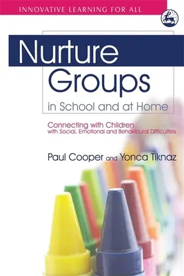 Nevelőcsoportok az iskolában és otthon: Kapcsolódás a szociális, érzelmi és viselkedési nehézségekkel küzdő gyermekekkel - Nurture Groups in School and at Home: Connecting with Children with Social, Emotional and Behavioural Difficulties