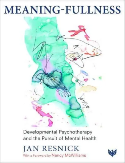 Jelentés-teljesség: A fejlődési pszichoterápia és a lelki egészségre való törekvés - Meaning-Fullness: Developmental Psychotherapy and the Pursuit of Mental Health
