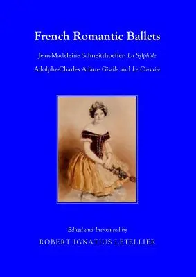 Francia romantikus balettek: Jean-Madeleine Schneitzhoeffer, La Sylphide Adolphe-Charles Adam, Giselle és Le Corsaire - French Romantic Ballets: Jean-Madeleine Schneitzhoeffer, La Sylphide Adolphe-Charles Adam, Giselle and Le Corsaire