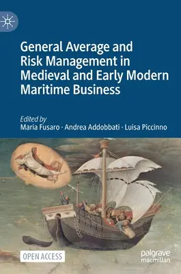 Általános átlag és kockázatkezelés a középkori és kora újkori tengeri üzletekben - General Average and Risk Management in Medieval and Early Modern Maritime Business