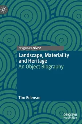 Landscape, Materiality and Heritage: An Object Biography