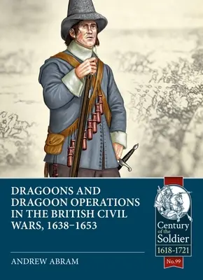 Dragonyosok és dragonyos hadműveletek a brit polgárháborúkban, 1638-1653 - Dragoons and Dragoon Operations in the British Civil Wars, 1638-1653