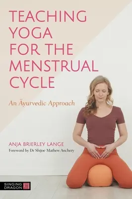 A menstruációs ciklus jógájának tanítása: Ayurvédikus megközelítés - Teaching Yoga for the Menstrual Cycle: An Ayurvedic Approach