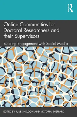 Online közösségek doktori kutatók és témavezetőik számára: Az elkötelezettség kiépítése a közösségi médiával - Online Communities for Doctoral Researchers and their Supervisors: Building Engagement with Social Media