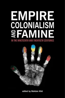 Birodalom, gyarmatosítás és éhínség a tizenkilencedik és huszadik században - Empire, Colonialism, and Famine in the Nineteenth and Twentieth Centuries