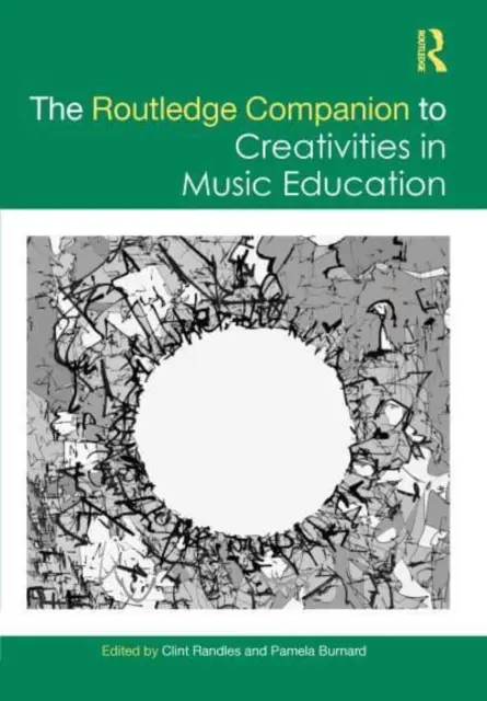 The Routledge Companion to Creativities in Music Education (A kreativitás a zeneoktatásban) - The Routledge Companion to Creativities in Music Education