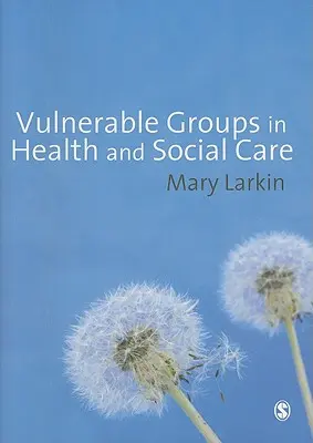 Kiszolgáltatott csoportok az egészségügyi és szociális ellátásban - Vulnerable Groups in Health and Social Care