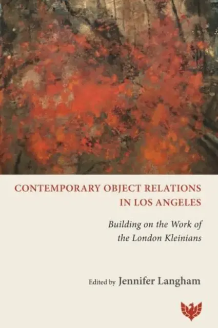 Kortárs tárgykapcsolatok Los Angelesben: A londoni kleiniánusok munkájára építve - Contemporary Object Relations in Los Angeles: Building on the Work of the London Kleinians