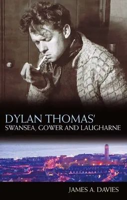 Dylan Thomas Swansea, Gower és Laugharne: Új kiadás - Dylan Thomas' Swansea, Gower and Laugharne: New Edition