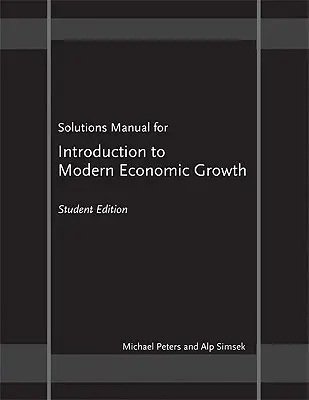 Solutions Manual for „Introduction to Modern Economic Growth” - Student Edition (Bevezetés a modern gazdasági növekedésbe) - Student Edition - Solutions Manual for 