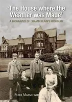 House Where Weather was Made - A Chamberlain's Highbury életrajza - House Where Weather was Made - A Biography of Chamberlain's Highbury