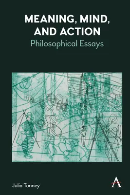 Jelentés, elme és cselekvés: Filozófiai esszék - Meaning, Mind, and Action: Philosophical Essays