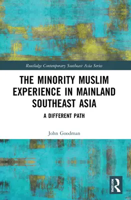 A kisebbségi muszlim tapasztalatok Délkelet-Ázsia szárazföldi részén: Egy másik út - The Minority Muslim Experience in Mainland Southeast Asia: A Different Path