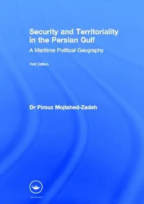 Biztonság és területiség a Perzsa-öbölben: Tengeri politikai földrajz - Security and Territoriality in the Persian Gulf: A Maritime Political Geography