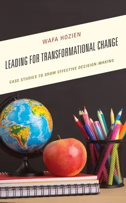 Vezetés az átalakuló változásért: Esettanulmányok a hatékony döntéshozatal bemutatására - Leading for Transformational Change: Case Studies to Show Effective Decision-Making