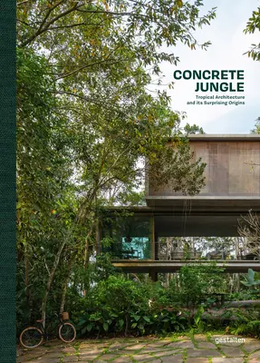 Beton dzsungel: Trópusi építészet és meglepő eredete - Concrete Jungle: Tropical Architecture and Its Surprising Origins